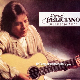 Cancionero: José Feliciano (Tu inmenso amor)