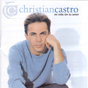 Cancionero: Christian Castro (Por amarte así)